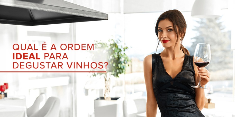 QUAL É A ORDEM IDEAL PARA DEGUSTAR VINHOS?