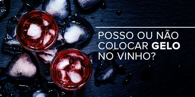 POSSO OU NÃO COLOCAR GELO NO VINHO? POSSO OU NÃO COLOCAR GELO NO VINHO?